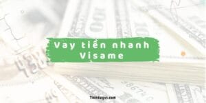 Visame - Hướng Dẫn & Đánh Giá Dịch Vụ Vay Tiền Nhanh